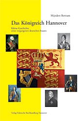 Das Knigreich Hannover - Kleine Geschichte eines vergangenen deutschen Staates