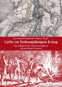 Celle im Siebenjhrigen Krieg - Das Tagebuch des Garnisonsauditeurs Johann Philipp Schowart
